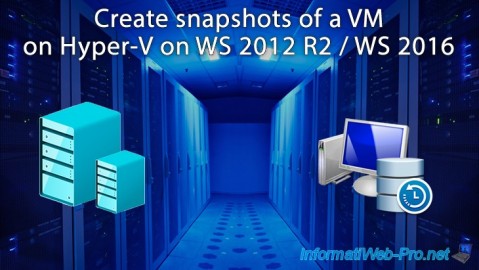 Create snapshots (or checkpoints) to save multiple states of a VM on Hyper-V on WS 2012 R2 / WS 2016