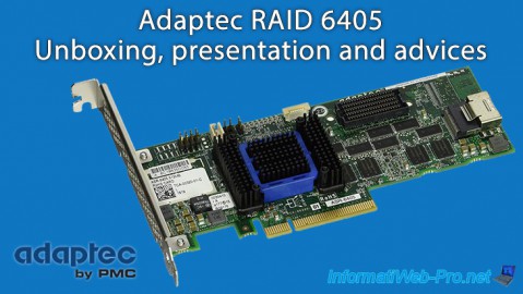 Unboxing, presentation and advices for the Adaptec RAID 6405 controller